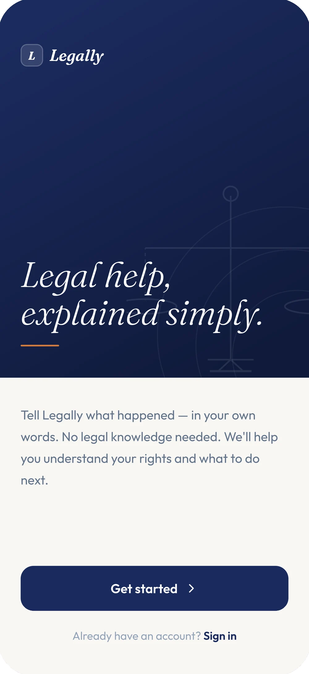 Legally onboarding intro screen. A navy panel reads "Legal help, explained simply" above copy inviting the user to describe what happened in their own words, with Get started and Sign in actions.